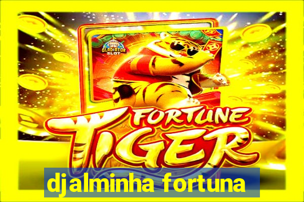 djalminha fortuna